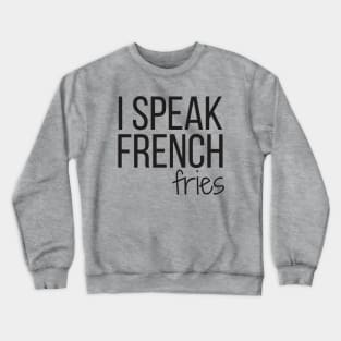 I SPEAK FRENCH fries Crewneck Sweatshirt